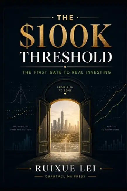 The $100K Threshold: The First Gate to Real Investing by Ruixue Lei