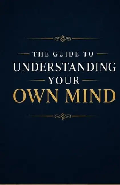 The Guide to Understanding Your Own Mind: Understand Your Thoughts, Emotions, Habits, Fears, and Inner Patterns So You Can Gain Self-Awareness, Emotio by Ryan Taylor