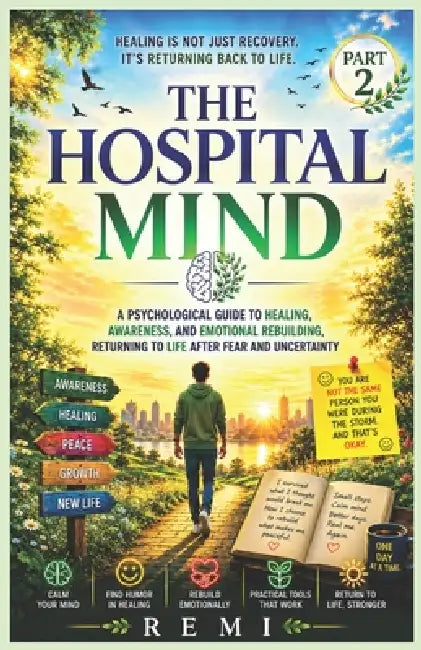 The Hospital Mind Part 2: A Psychological Guide to Recovery, Awareness, and Emotional Healing, Returning To Life With Strength And Peace by Remi Palapu