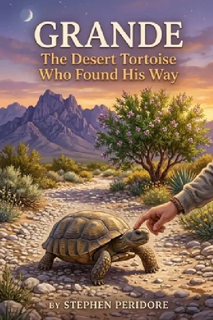 Grande: The Desert Tortoise Who Found His Way by Stephen Peridore