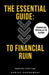The Essential Guide to Financial Ruin: Financial Pitfalls to Avoid by Sanjay Hariramani