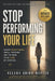 Stop Performing Your Life: Escape Overthinking, Social Pressure, and the Need to Be Liked by Everyone by Helena Quinn Mercer