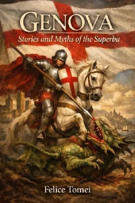 Genova: Stories and Myths of the Superba by Felice Tomei