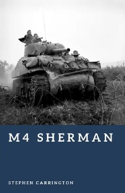M4 Sherman: America's Workhorse Tank by Stephen Carrington