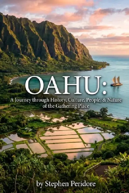 Oahu: A Journey through History, Culture, People, and Nature of the Gathering Place by Stephen Peridore