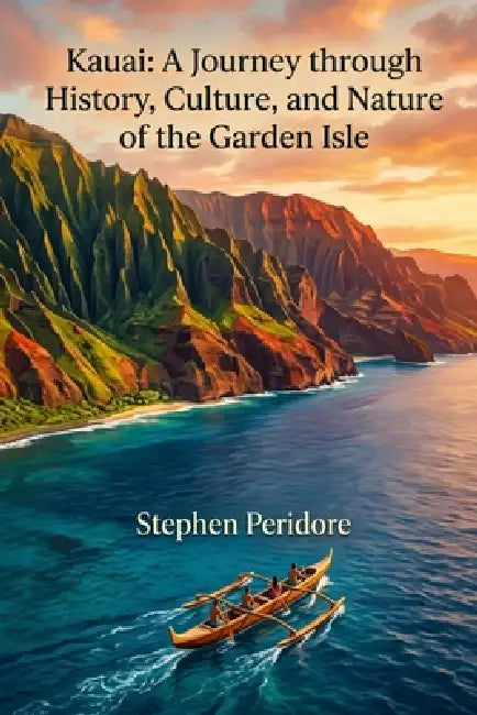 Kauai: A Journey through History, Culture, and Nature of the Garden Isle by Stephen Peridore