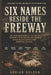 Six Names Beside the Freeway: The Unsolved Murders of the Freeway Phantom Victims and the Lost Evidence Behind Washington DC's Most Haunting Cold Case by Adrian Halden