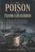 The Poison at Thank God Harbor: Charles Francis Hall, the Polaris Expedition, and the Disputed Arctic Death That Reopened One of Exploration History's by Adrian Halden
