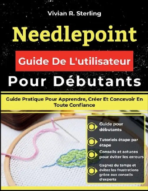 Needlepoint Guide De L'utilisateur Pour Débutants: Guide Pratique Pour Apprendre, Créer Et Concevoir En Toute Confiance by Vivian R. Sterling