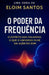 O Poder Da Frequência: O espírito das palavras, o que o universo ouve vai além do som by Eloim Santos