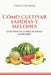 Cómo cultivar sandías y melones: Guía práctica para huertos familiares by Verdantis Press