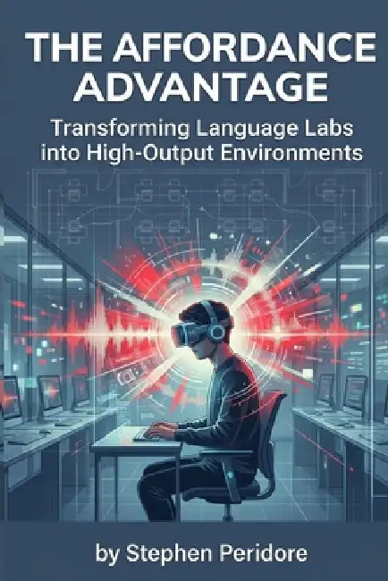 The Affordance Advantage: Transforming Language Labs into High-Output Environments by Stephen Peridore