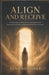 Align and Receive: The Inner Alignment Method for Releasing Resistance, Rewiring Self-Concept, and Receiving More Without Forcing by Jane Sonders