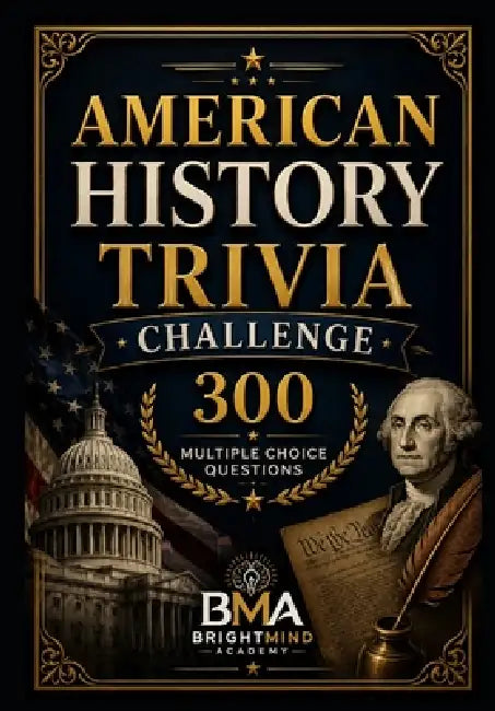 American History Trivia Challenge: 300 Multiple Choice Questions About U.S. Presidents, Wars, Government, and Historic Events by Flex Brightmind Academy