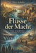 Flüsse der Macht: Wasser als Konfliktfaktor von der Antike bis zur Zukunft by Nico Schäfer