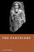 The Parthians: Archers of the Iranian Empire by Elliot Rowan