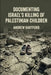 Documenting Israel's Killing of Palestinian Children by Andrew Hartford