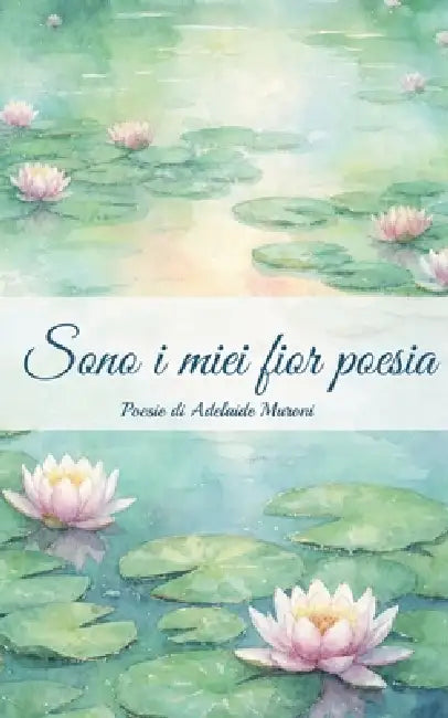 Sono I Miei Fior Poesia by Adelaide Muroni