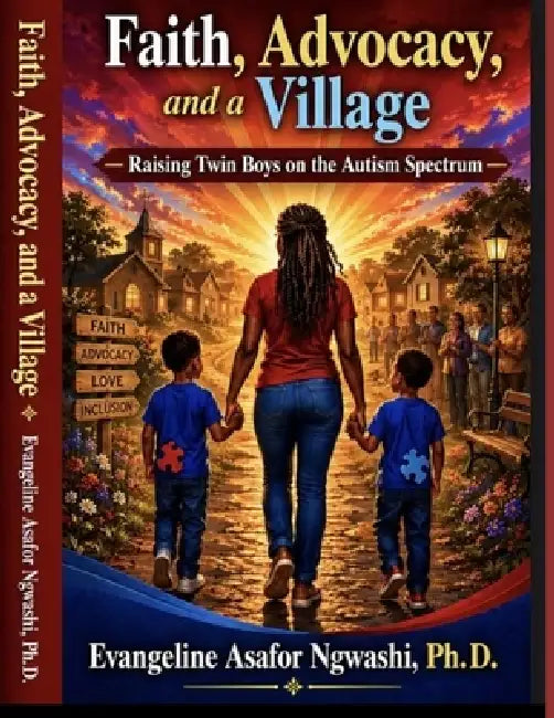 Faith, Advocacy, and a Village: Raising Twin Boys on the Autism Spectrum by Evangeline Asafor Ngwashi