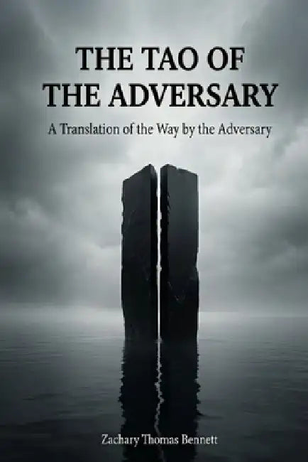 The Tao of the Adversary: A Translation of the Way by the Adversary: Eighty-One Verses for the Path of Truth by Zachary Thomas Bennett