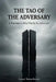 The Tao of the Adversary: A Translation of the Way by the Adversary: Eighty-One Verses for the Path of Truth by Zachary Thomas Bennett
