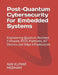 Post-Quantum Cybersecurity for Embedded Systems: Engineering Quantum-Resilient Firmware, RTOS Platforms, IoT Devices, and Edge Infrastructure by Ajai Kumar Medhavi