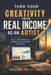 Turn Your Creativity Into Real Income: How to Build a Profitable Art Business and Get Paid for Your Art by Martha Smith-Jones