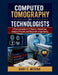 Computed Tomography for Technologists: A Practical Guide to CT Physics, Patient Care, Imaging Protocols, and Diagnostic Image Quality by Gary E. Medina