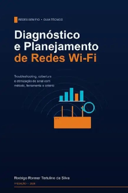 Diagnóstico e Planejamento de Redes Wi-Fi: Troubleshooting, Cobertura e Otimização de Sinal by Rodrigo Ronner Tertulino