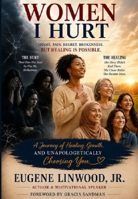 Women I Hurt: A Journey of Healing, Growth and Unapologetically Choosing You by Gracia Sandman, Jr. Linwood Eugene
