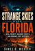 Strange Skies Over Florida: UFOs, Rockets, Military Secrets, and Sunshine State Mysteries by James R. Wexler
