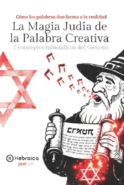 La Magia Judía de la Palabra Creativa: El 7 conceptos Talmúdicos del Génesis by Hebraica Spain