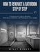 How to Renovate a Bathroom Step by Step: A Homeowner's guide to Planning, Demolition, Installation, and Finishing for Every Budget by Willy Ribery