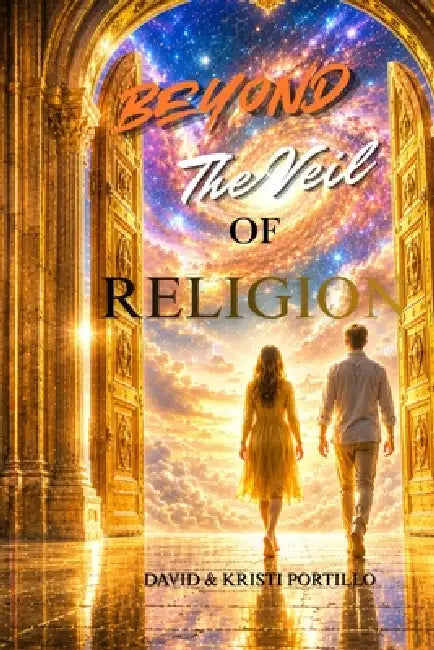 Beyond The Veil Of Religion: Breaking Free From Religious Deception and Discovering Sonship by Kristi Portillo, David Portillo