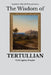The Wisdom of Tertullian: Faith Against Empire by Sapientia Mundi Press