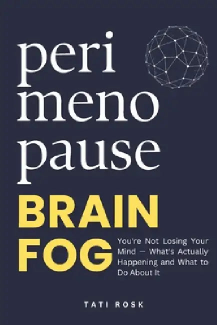Perimenopause Brain Fog: You're Not Losing Your Mind - What's Actually Happening and What to Do About It by Tati Rosk