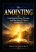The ANOINTING: Unlocking the Power, Presence, and Flow of God's Spirit in Your Life by Precious Oby, Oshili Monday
