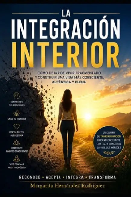La Integración Interior: Cómo dejar de vivir fragmentado y construir una vida más consciente, auténtica y plena by Margarita Hernández Rodríguez