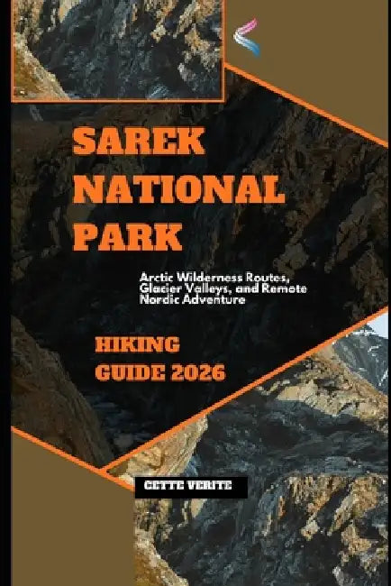 Sarek National Park Hiking Guide 2026: Arctic Wilderness Routes, Glacier Valleys, and Remote Nordic Adventure by Cette Verite
