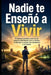 Nadie te Enseñó a Vivir: El manual práctico para tomar mejores decisiones con tu dinero, tu tiempo, tu salud, tus relaciones y tu futuro by Jack Maker