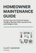 Homeowner Maintenance Guide: Practical Advice for Preventive Repairs, Plumbing, Electrical, HVAC, Seasonal Care, and Emergency Fixes by Alice Schwartz, Clint Harrow