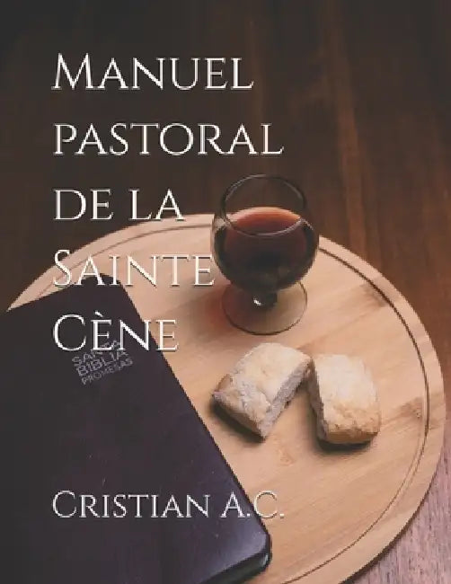 Manuel pastoral de la Sainte Cène by Cristian A. C.