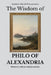 The Wisdom of Philo of Alexandria: Between Athens and Jerusalem by Sapientia Mundi Press