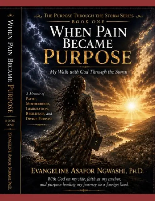 When Pain Became Purpose: My Walk with God through the Storm by Evangeline Ngwashi