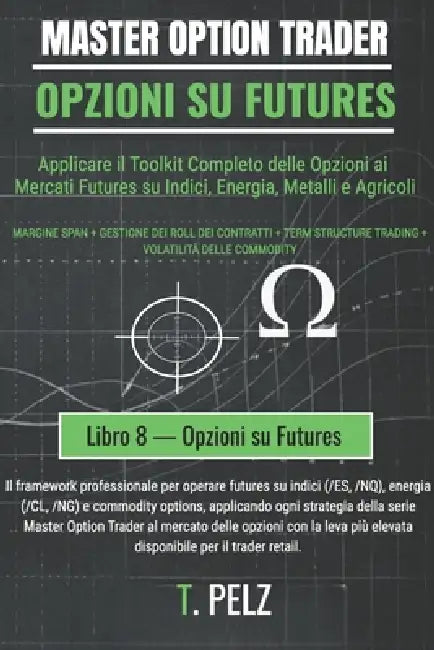 Opzioni Su Futures (Master Option Trader): Negoziazione di opzioni su futures su materie prime e indici by Tony Pelz