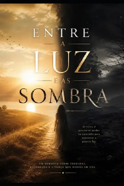 Entre Luz e Sombras: Quando o amor encontra forças para vencer traumas, medo e manipulaçã by Edivanio Constante Apolinario