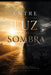 Entre Luz e Sombras: Quando o amor encontra forças para vencer traumas, medo e manipulaçã by Edivanio Constante Apolinario