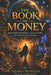 The Book of Money: The Past, Present, and Future of Human Civilization by George Nicholas