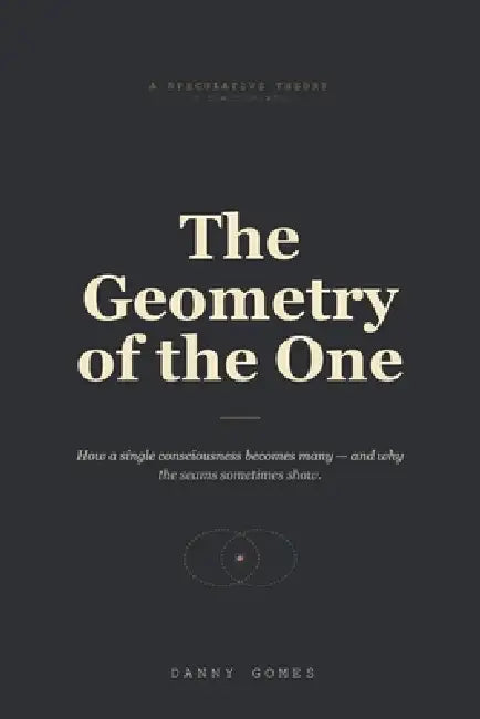 The Geometry of the One: How a single consciousness becomes many - and why the seams sometimes show. by Danny Gomes