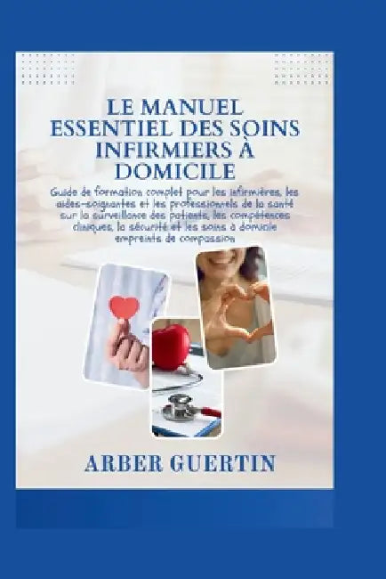 Le Manuel Essentiel Des Soins Infirmiers À Domicile by Arber Guertin